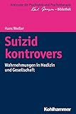 Suizid kontrovers: Wahrnehmungen in Medizin und Gesellschaft (Horizonte der Psychiatrie und Psychotherapie - Karl Jaspers-Bibliothek)