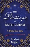 The Birthkeeper of Bethlehem: A Midwife's Tale - Bridget Supple 