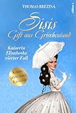 Sisis Gift aus Griechenland: Kaiserin Elisabeths vierter Fall (Kaiserin Elisabeth ermittelt: Krimijahre einer Kaiserin) - Thomas Brezina 