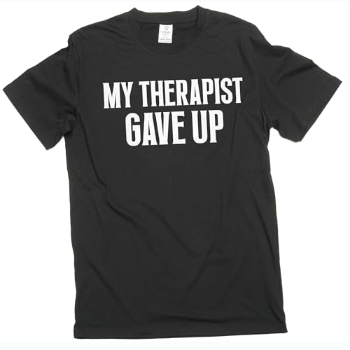 Mens Funny My Therapist gave up T-Shirt Humorous Therapy Good Mood tee Shirt (X-Large Black)