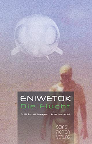 Eniwetok. Die Flucht: Scifi Erzählungen
