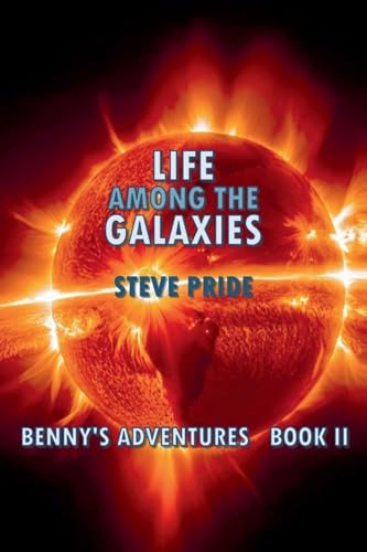 Life Among The Galaxies (Benny's Adventures - Book I, II, III)