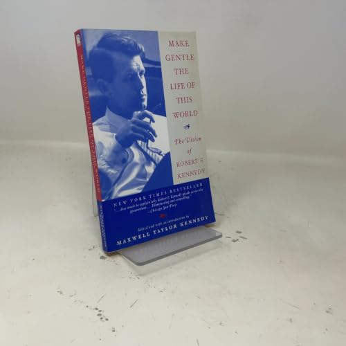 Make Gentle the Life of This World: The Vision of Robert F. Kennedy