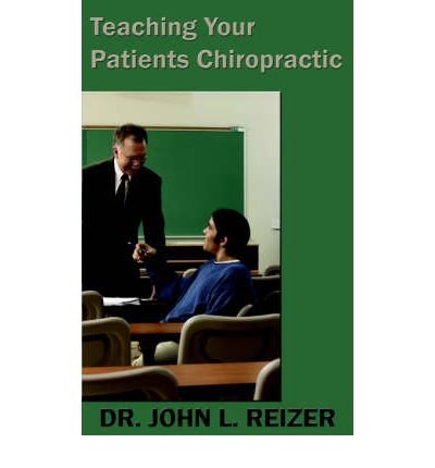 [ TEACHING YOUR PATIENTS CHIROPRACTIC ] by Reizer, John L ( Author) Jul-2006 [ Paperback ]