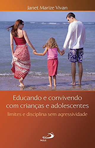 Educando e convivendo com crianças e adolescentes: limites e disciplina sem agressividade