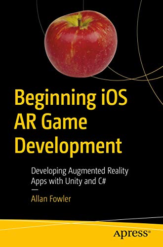 Beginning iOS AR Game Development: Developing Augmented Reality Apps with Unity and C# view 2