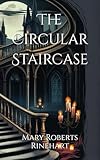 The Circular Staircase: Suspense Unfolds in a Twisting Mystery
