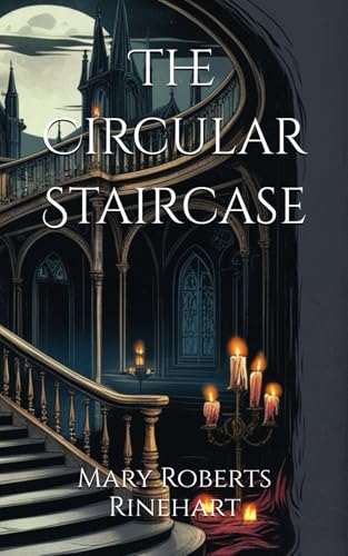 The Circular Staircase: Suspense Unfolds in a Twisting Mystery