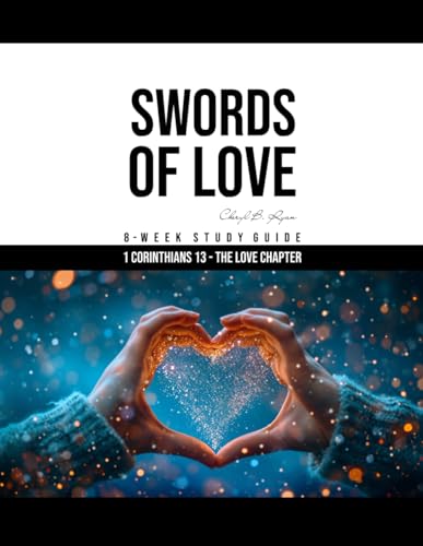 SWORDS OF LOVE: 8 WEEK STUDY GUIDE - 1 CORINTHIANS 13