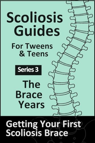 Scoliosis Guides for Tweens & Teens: Bracing Series- Getting Your First Scoliosis Brace