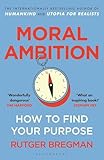 Moral Ambition: Stop Wasting Your Talent and Start Making a Difference – from the presenter of the 2025 BBC ‘Moral Revolution’ Reith lectures (English Edition)