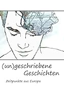 (un)geschriebene Geschichten: Zeitpunkte aus Europa 3738644024 Book Cover