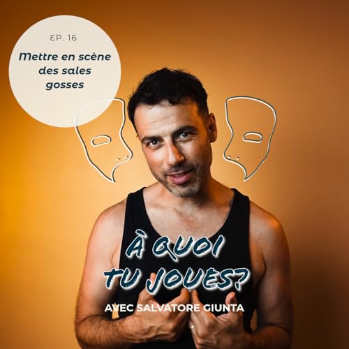 EP 16 - Mettre en sc&egrave;ne des sales gosses