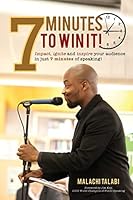 7 Minutes to Win It: Impact, Ignite and Inspire Your Audience in Just 7 Minutes of Speaking! 1908386088 Book Cover
