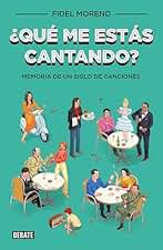 ¿Qué me estás cantando?: Memoria de un siglo de canciones