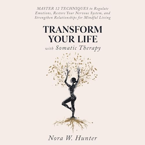 Nora W. Hunter's Transform Your Life with Somatic Therapy episode artwork