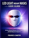 LED LIGHT THERAPY MASKS USER GUIDE SUBTITLE: At-Home Skincare Routines, Device Setup, And Safe Daily Use For Beginners