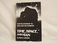 Time, Space And Man: Our Relationship To God And The Cosmos 0533114381 Book Cover
