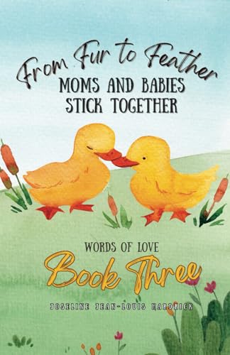 From Fur to Feather Moms and Babies Stick Together: Book Three - Words of Love