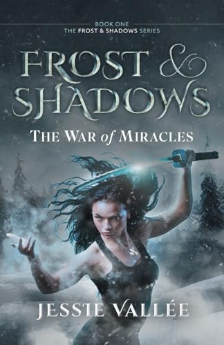 Frost & Shadows: The War of Miracles (These Unbreakable Bonds)