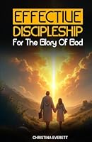 Effective Discipleship for The Glory of God B0F5MVNB34 Book Cover