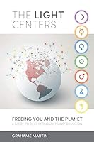 The Light Centers: Freeing You and the Planet A Guide to Deep Personal Transformation 1909926027 Book Cover