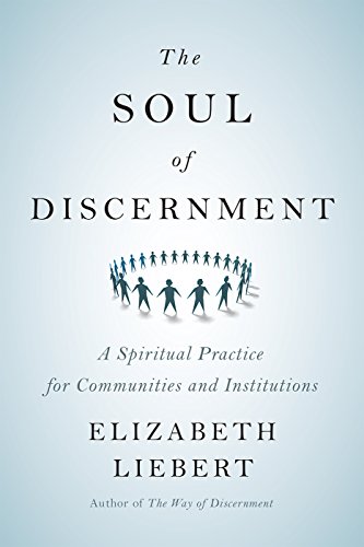 The Soul of Discernment: A Spiritual Practice for Communities and Institutions