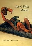 Josef Felix Mu&Igrave;ller: Skulpturen = sculptures : Museum fu&Igrave;r Gegenwartskunst, Basel, [19. Oktober 1985-19. Januar 1986 (German Edition)