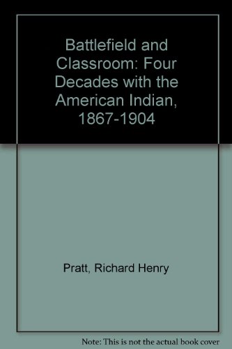 Battlefield and Classroom: Four Decades With the American Indian, 1867-1904