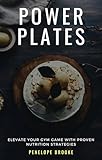 PowerPlates: Elevate Your Gym Game with Proven Nutrition Strategies (English Edition)