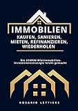 Immobilien kaufen, Sanieren, Mieten, Refinanzieren, Wiederholen: Die KSMRW-Mietimmobilien-Investitionsstrategie leicht gemacht - Rosario Lettiere 