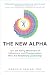 The New Alpha: Join the Rising Movement of Influencers and Changemakers Who are Redefining Leadership (Business Books)