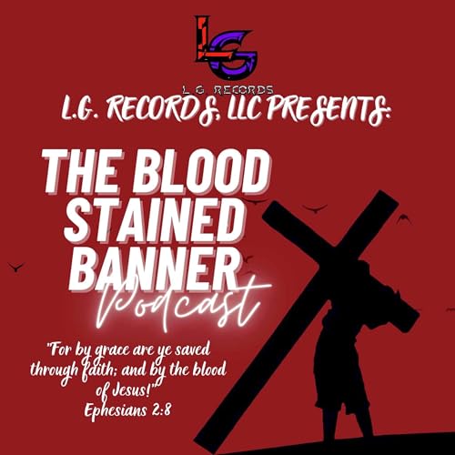 Page de couverture de The Blood Stained Banner Podcast: Episode 23 - “Season 1 Highlights Ending Prayer” 7/20/2025