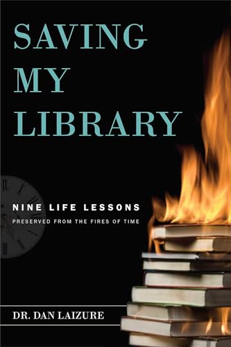 Saving My Library: Nine Life Lessons Preserved From The Fires Of Time