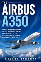 The Airbus A350: Carbon-Fiber Design, Ultra-Long-Range Operations, and the Story of Airbus’s New-Generation Widebody (Legends of Flight) B0HBQWX7H7 Book Cover