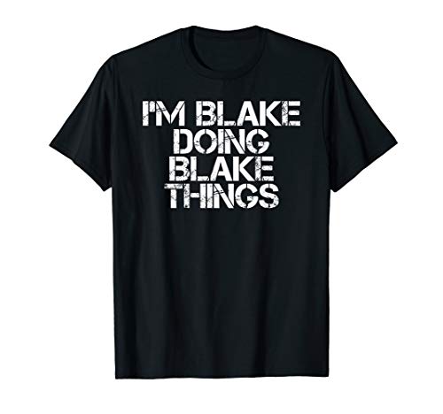 I'M BLAKE DOING BLAKE THINGS Funny Birthday Name Gift Idea T-Shirt