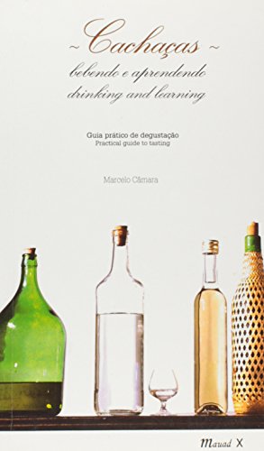 Cachaças: bebendo e aprendendo – Cachaças: drinking and learning: guia prático de degustação – Practical guide to tasting