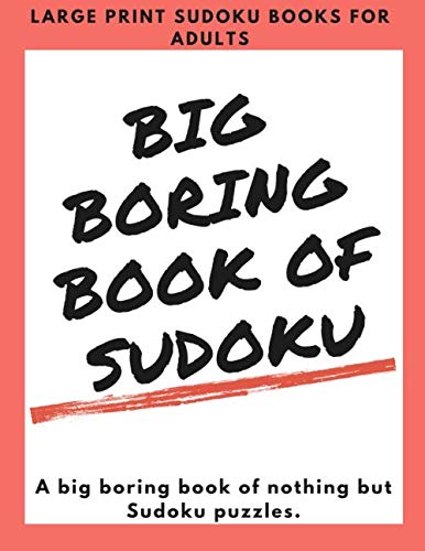 Big Boring Book Of Sudoku LARGE Print Sudoku Books for Adults 300 Puzzles For Both Adults and Seniors Improves Your Memory with Fun Games - Sudoku