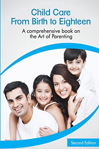 Child Care: From Birth to Eighteen: A Comprehensive Book on the Art of Parenting