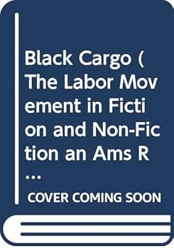 Hardcover Black Cargo (The Labor Movement in Fiction and Non-Fiction an Ams Reprint Series) Book