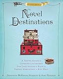 Novel Destinations, Second Edition: A Travel Guide to Literary Landmarks From Jane Austen's Bath to Ernest Hemingway's Key West