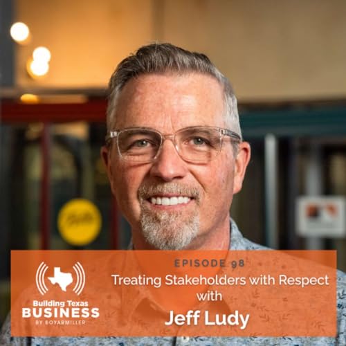Ep098: Treating Stakeholders with Respect with Jeff Ludy