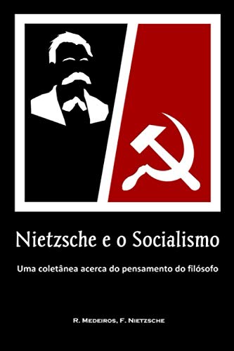 Nietzsche e o Socialismo: Uma coletânea acerca do pensamento do filósofo (Portuguese Edition)