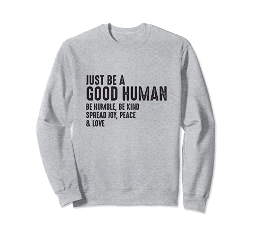 Just Be A Good Human Be Humble Be Kind Spread Joy Peace Sweatshirt Cover