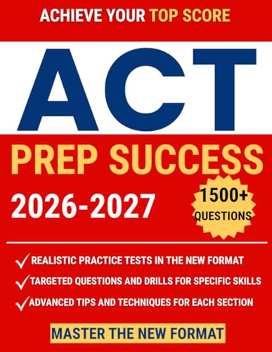 ACT PREP SUCCESS: The Ultimate Study Guide to Ace the ACT Exam: Dominate Every Section and Unlock Your Dream Score |7 Full-Length Practice Tests, 1500+ Targeted Questions and Game-Changing Strategies
