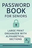 Password Book for Seniors: Large Print Organizer with Alphabetical Sections: Easy-to-Read Internet Password Keeper | Login Tracker Notebook for Elderly with A–Z Structured Pages