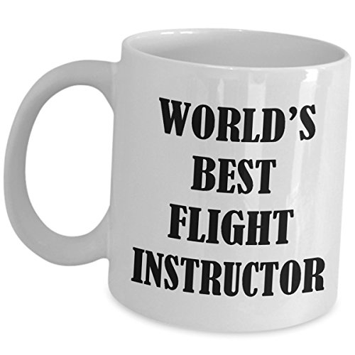 for Flight Instructor - Worlds Best Coffee Mug - Tea Cup CFI ATP Aviation Themed Accessories Certified Inspirational Aircraft Pilot Teacher Lecturer Funny Cute Gag Appreciation Gifts