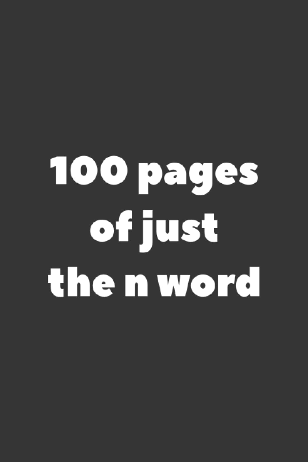 Independently published 100 Pages of Just the N Word