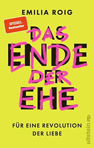 Das Ende der Ehe: Für eine Revolution der Liebe | Feministische Impulse für die Abschaffung einer patriarchalen Institution (German Edition)