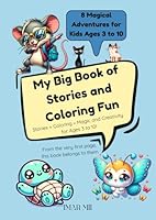 My Big Book of Stories and Coloring fun – For Kids Ages 3 to 10: 8 magical adventures with animals, fun coloring pages, and creative space to dream, draw, and imagine B0F5VY9KJV Book Cover